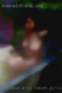 I have NJ naked girls a broad range of interests.